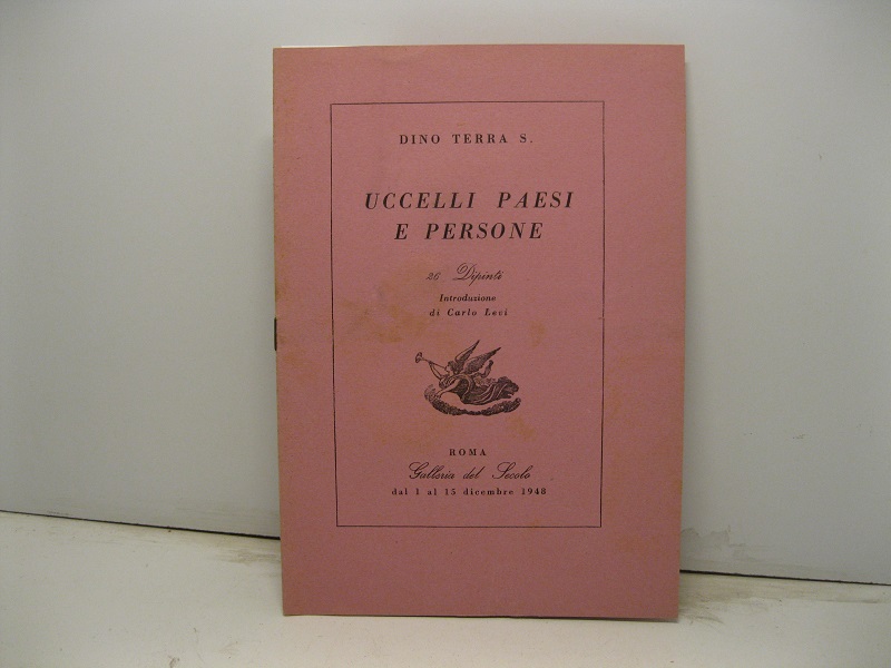 Dino Terra S. - Uccelli paesi e persone. 26 dipinti. Roma. Galleria del Secolo dal 1 al 15 dicembre 1948